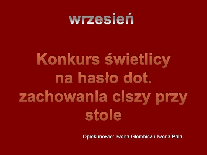 Konkurs świetlicy na hasło dot. zachowania ciszy przy stole Opiekunowie: Iwona Głombica i Iwona