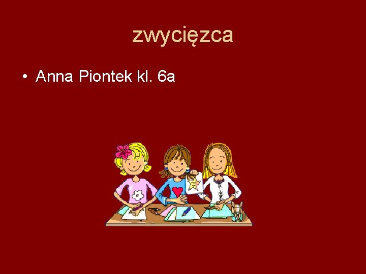 zwycięzca • Anna Piontek kl. 6 a 