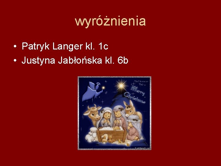 wyróżnienia • Patryk Langer kl. 1 c • Justyna Jabłońska kl. 6 b 