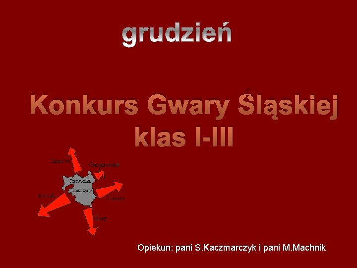 Konkurs Gwary Śląskiej klas I-III Opiekun: pani S. Kaczmarczyk i pani M. Machnik 