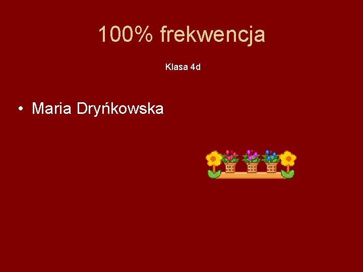100% frekwencja Klasa 4 d • Maria Dryńkowska 