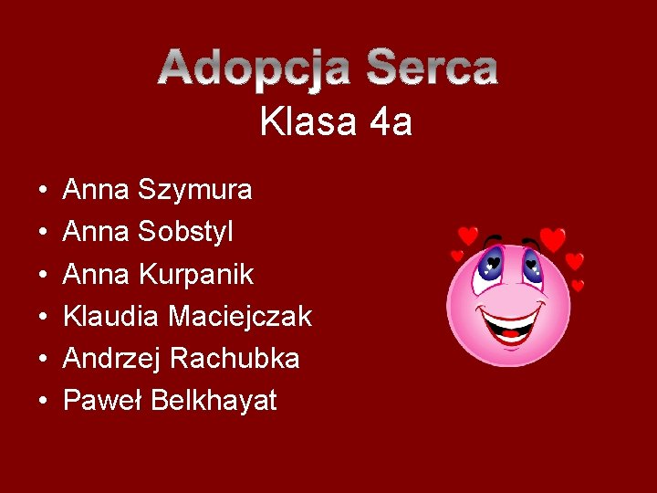 Klasa 4 a • • • Anna Szymura Anna Sobstyl Anna Kurpanik Klaudia Maciejczak