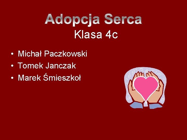 Klasa 4 c • Michał Paczkowski • Tomek Janczak • Marek Śmieszkoł 