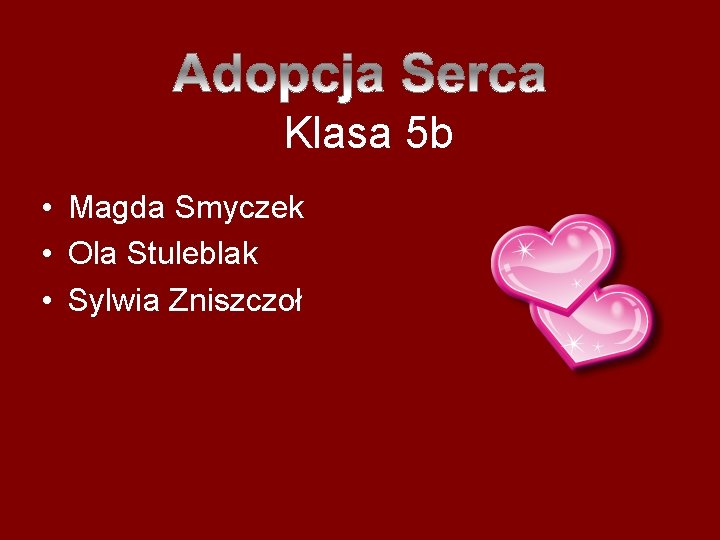 Klasa 5 b • Magda Smyczek • Ola Stuleblak • Sylwia Zniszczoł 