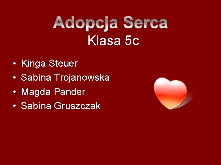 Klasa 5 c • • Kinga Steuer Sabina Trojanowska Magda Pander Sabina Gruszczak 