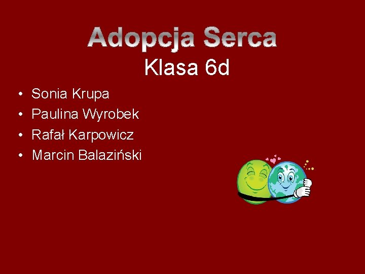 Klasa 6 d • • Sonia Krupa Paulina Wyrobek Rafał Karpowicz Marcin Balaziński 