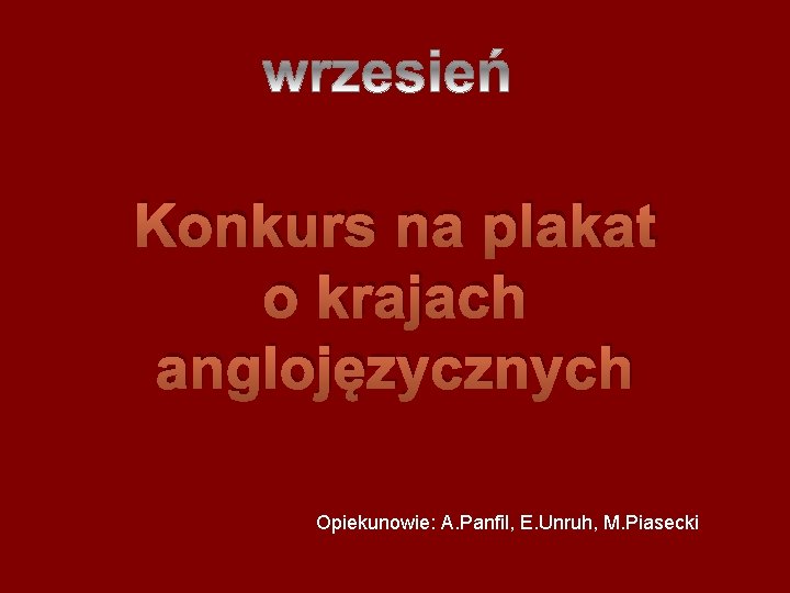 Konkurs na plakat o krajach anglojęzycznych Opiekunowie: A. Panfil, E. Unruh, M. Piasecki 