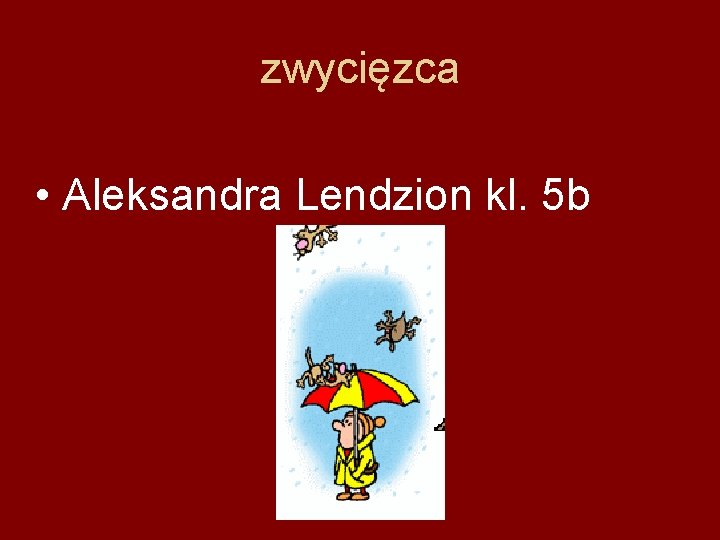 zwycięzca • Aleksandra Lendzion kl. 5 b 