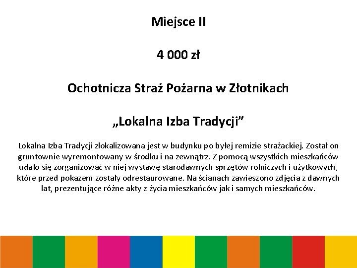 Miejsce II 4 000 zł Ochotnicza Straż Pożarna w Złotnikach „Lokalna Izba Tradycji” Lokalna