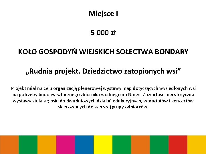 Miejsce I 5 000 zł KOŁO GOSPODYŃ WIEJSKICH SOŁECTWA BONDARY „Rudnia projekt. Dziedzictwo zatopionych