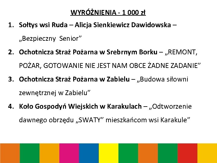 WYRÓŻNIENIA - 1 000 zł 1. Sołtys wsi Ruda – Alicja Sienkiewicz Dawidowska –