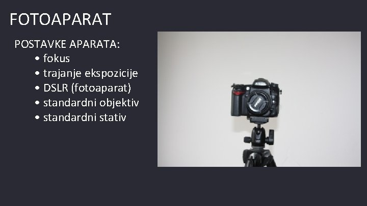 FOTOAPARAT POSTAVKE APARATA: • fokus • trajanje ekspozicije • DSLR (fotoaparat) • standardni objektiv