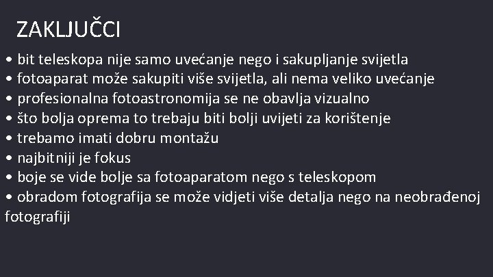 ZAKLJUČCI • bit teleskopa nije samo uvećanje nego i sakupljanje svijetla • fotoaparat može