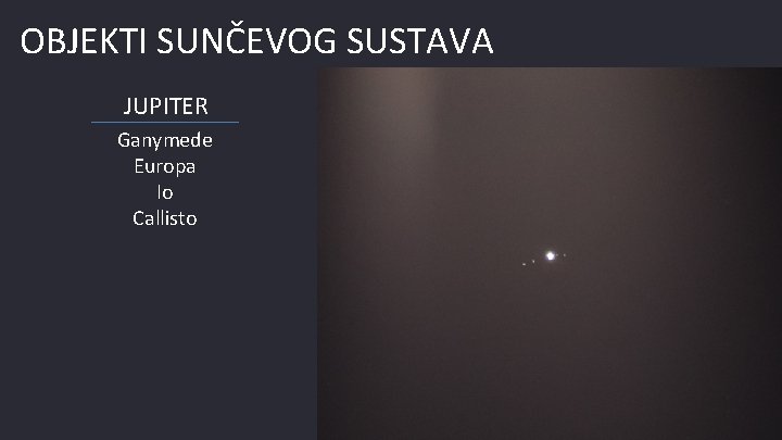 OBJEKTI SUNČEVOG SUSTAVA JUPITER Ganymede Europa Io Callisto 