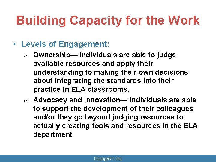 Building Capacity for the Work • Levels of Engagement: ¦ ¦ Ownership— Individuals are