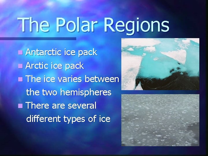 The Polar Regions n Antarctic ice pack n Arctic ice pack n The ice The Polar Regions n Antarctic ice pack n Arctic ice pack n The ice