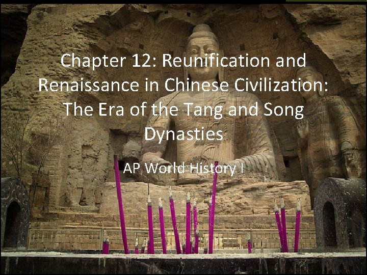 Chapter 12: Reunification and Renaissance in Chinese Civilization: The Era of the Tang and