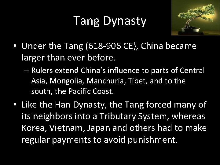 Tang Dynasty • Under the Tang (618 -906 CE), China became larger than ever