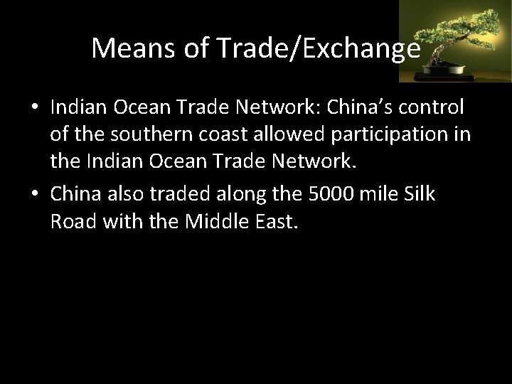 Means of Trade/Exchange • Indian Ocean Trade Network: China’s control of the southern coast