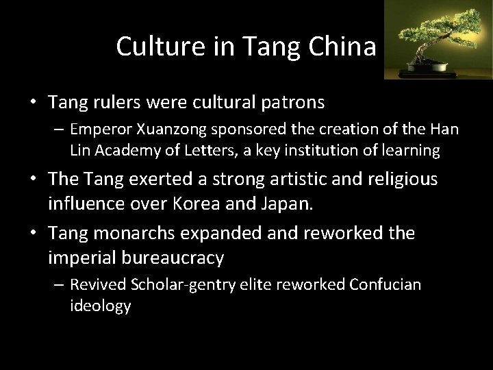 Culture in Tang China • Tang rulers were cultural patrons – Emperor Xuanzong sponsored