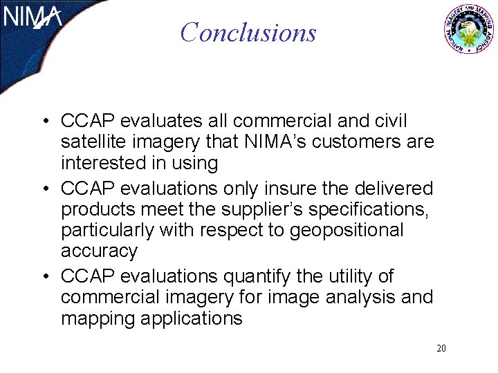 Conclusions • CCAP evaluates all commercial and civil satellite imagery that NIMA’s customers are Conclusions • CCAP evaluates all commercial and civil satellite imagery that NIMA’s customers are