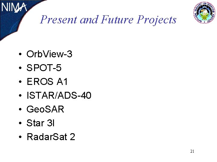 Present and Future Projects • • Orb. View-3 SPOT-5 EROS A 1 ISTAR/ADS-40 Geo. Present and Future Projects • • Orb. View-3 SPOT-5 EROS A 1 ISTAR/ADS-40 Geo.