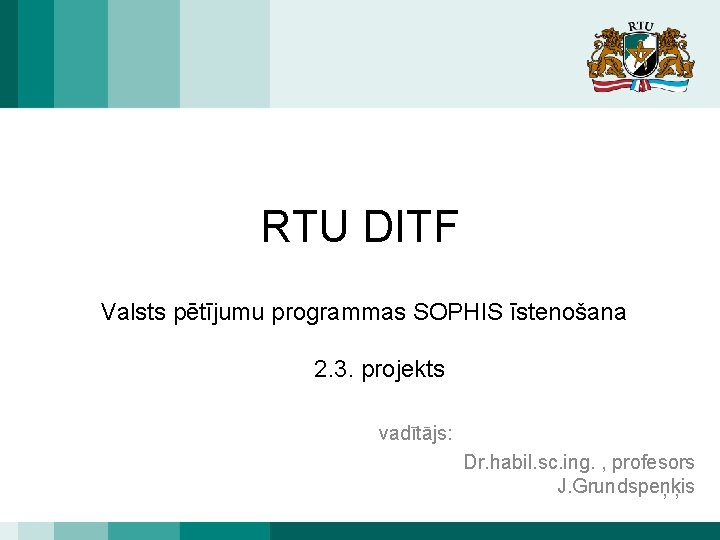 RTU DITF Valsts pētījumu programmas SOPHIS īstenošana 2. 3. projekts vadītājs: Dr. habil. sc.