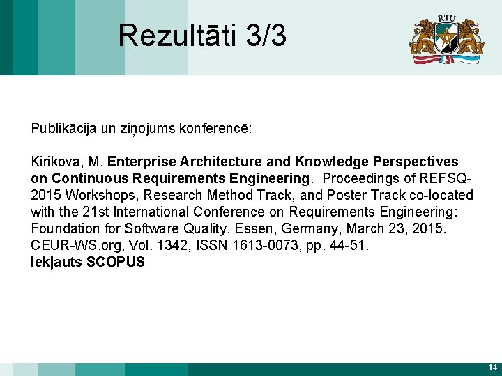 Rezultāti 3/3 Publikācija un ziņojums konferencē: Kirikova, M. Enterprise Architecture and Knowledge Perspectives on