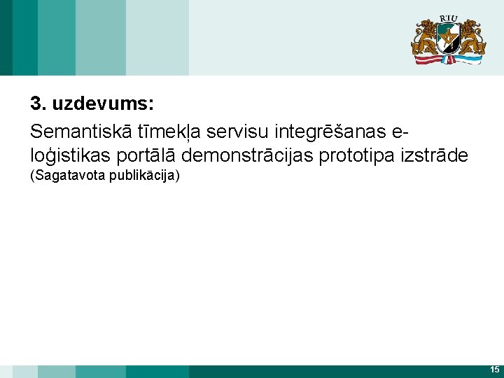 3. uzdevums: Semantiskā tīmekļa servisu integrēšanas eloģistikas portālā demonstrācijas prototipa izstrāde (Sagatavota publikācija) 15