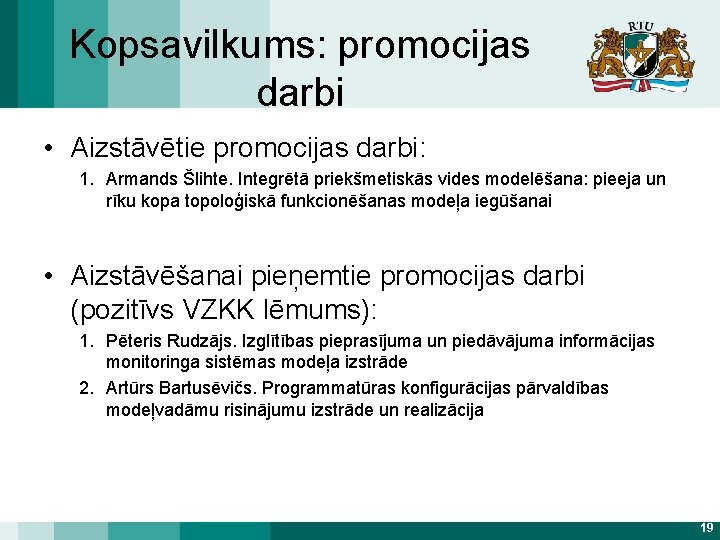 Kopsavilkums: promocijas darbi • Aizstāvētie promocijas darbi: 1. Armands Šlihte. Integrētā priekšmetiskās vides modelēšana: