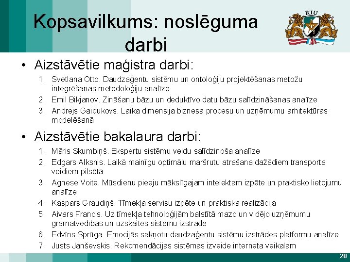 Kopsavilkums: noslēguma darbi • Aizstāvētie maģistra darbi: 1. Svetlana Otto. Daudzaģentu sistēmu un ontoloģiju