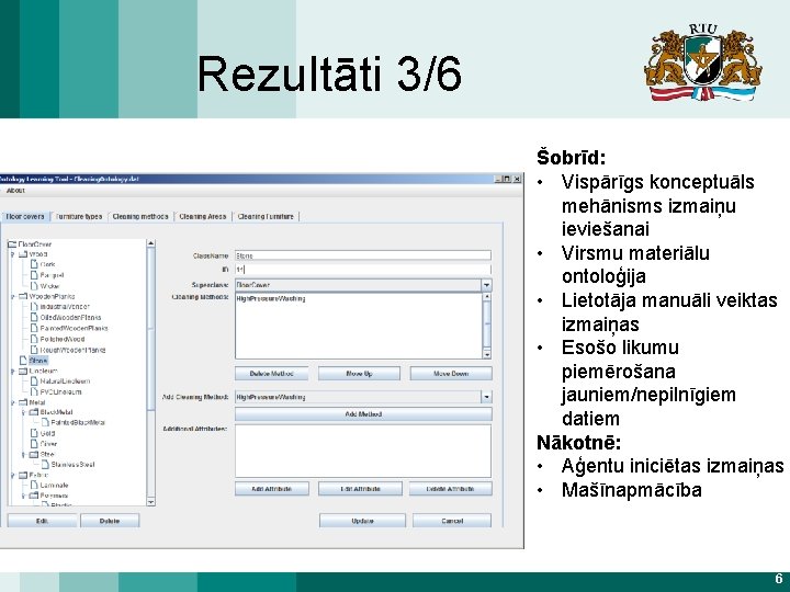 Rezultāti 3/6 Šobrīd: • Vispārīgs konceptuāls mehānisms izmaiņu ieviešanai • Virsmu materiālu ontoloģija •