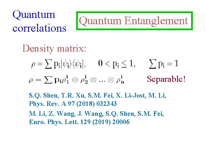 Quantum correlations Quantum Entanglement Density matrix: Separable! S. Q. Shen, T. R. Xu, S.