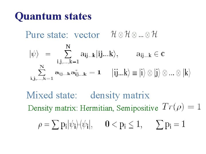 Quantum states Pure state: vector Mixed state: density matrix Density matrix: Hermitian, Semipositive 