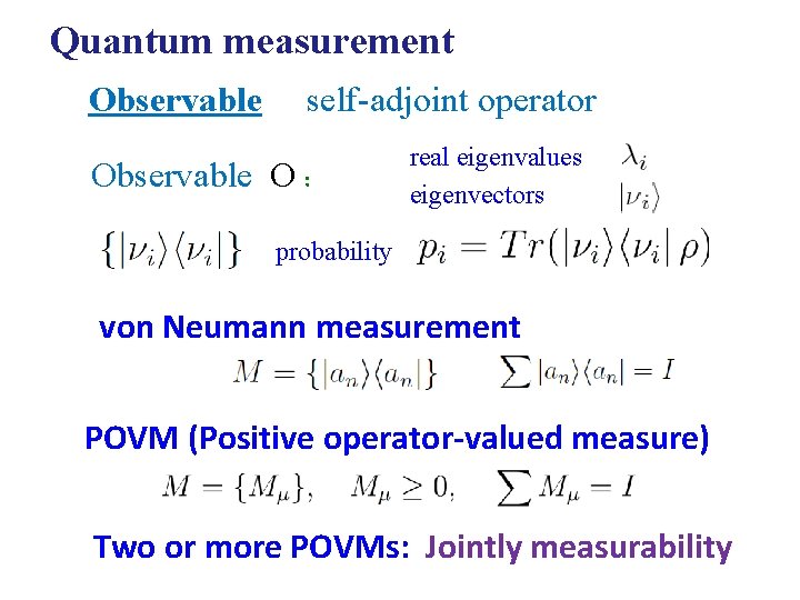 Quantum measurement Observable self-adjoint operator Observable O ： real eigenvalues eigenvectors probability von Neumann