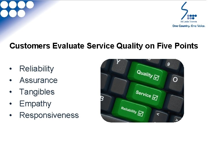 Customers Evaluate Service Quality on Five Points • • • Reliability Assurance Tangibles Empathy