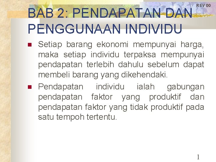 BAB 2: PENDAPATAN DAN PENGGUNAAN INDIVIDU REV 00 Setiap barang ekonomi mempunyai harga, maka