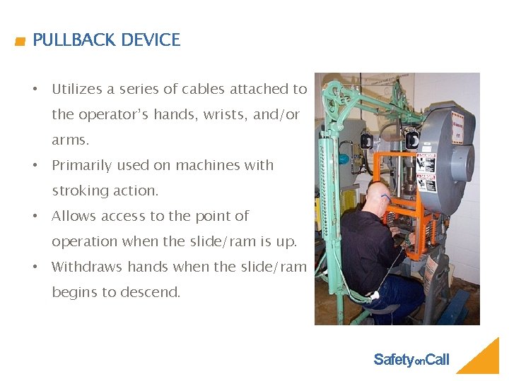 PULLBACK DEVICE • Utilizes a series of cables attached to the operator’s hands, wrists,