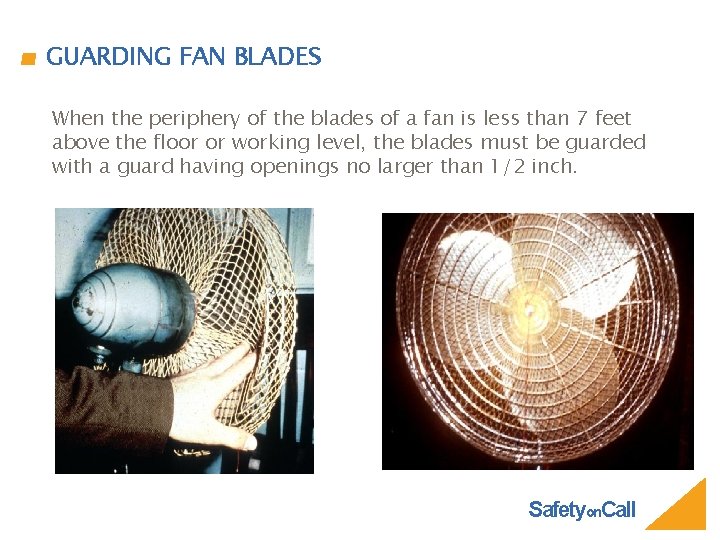 GUARDING FAN BLADES When the periphery of the blades of a fan is less