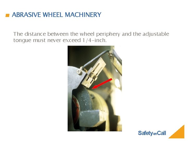 ABRASIVE WHEEL MACHINERY The distance between the wheel periphery and the adjustable tongue must