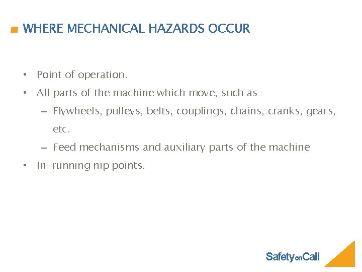 WHERE MECHANICAL HAZARDS OCCUR • Point of operation. • All parts of the machine