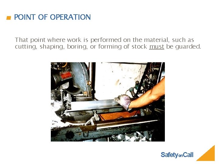 POINT OF OPERATION That point where work is performed on the material, such as