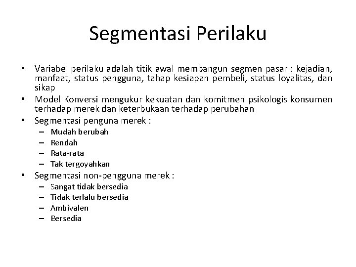 Segmentasi Perilaku • Variabel perilaku adalah titik awal membangun segmen pasar : kejadian, manfaat,