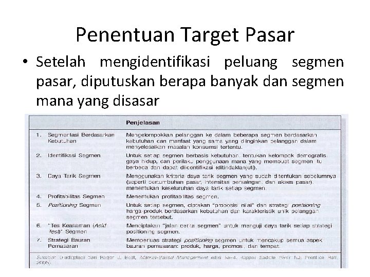 Penentuan Target Pasar • Setelah mengidentifikasi peluang segmen pasar, diputuskan berapa banyak dan segmen