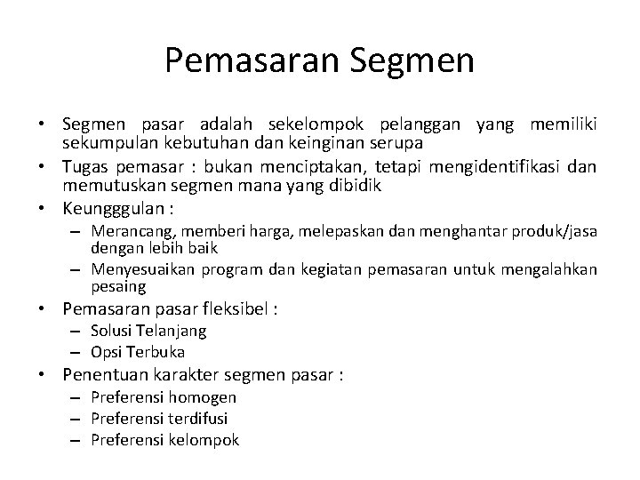 Pemasaran Segmen • Segmen pasar adalah sekelompok pelanggan yang memiliki sekumpulan kebutuhan dan keinginan