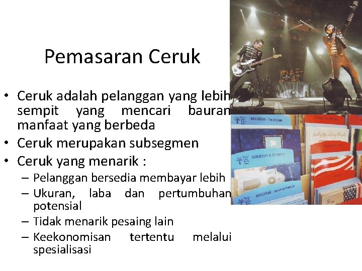 Pemasaran Ceruk • Ceruk adalah pelanggan yang lebih sempit yang mencari bauran manfaat yang