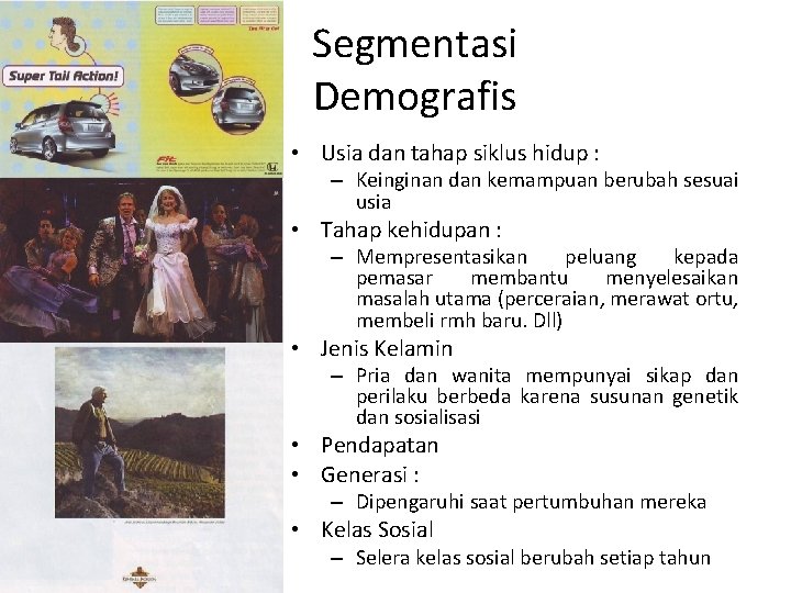 Segmentasi Demografis • Usia dan tahap siklus hidup : – Keinginan dan kemampuan berubah