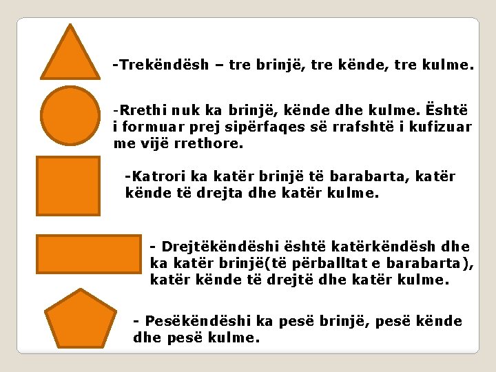 -Trekëndësh – tre brinjë, tre kënde, tre kulme. -Rrethi nuk ka brinjë, kënde dhe