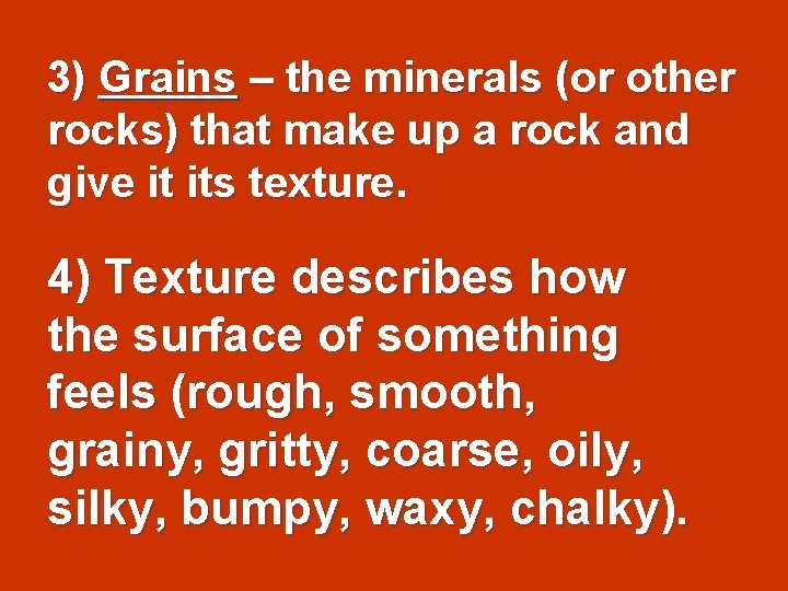 3) Grains – the minerals (or other rocks) that make up a rock and