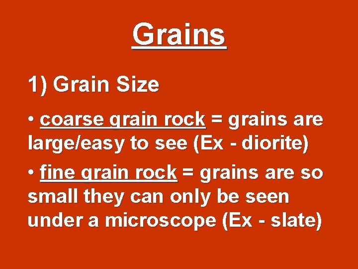 Grains 1) Grain Size • coarse grain rock = grains are large/easy to see